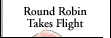 Round Robin Takes Flight