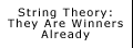 String Theory: They Are Winners Already
