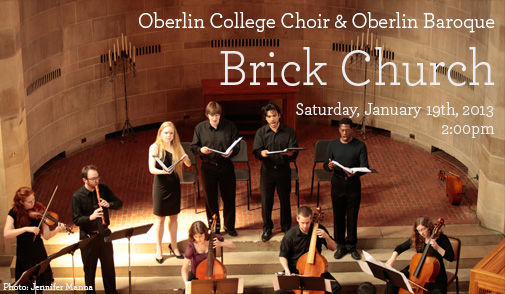 Oberlin College Choir & Oberlin Baroque; BRICK CHURCH; Saturday January 19th, 2013; 2:00pm